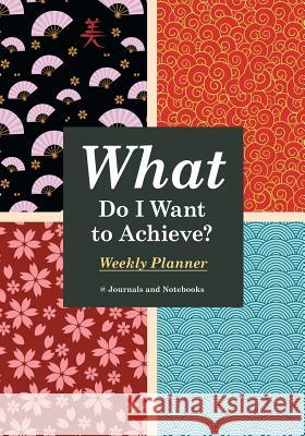 What Do I Want to Achieve? Weekly Planner @Journals Notebooks 9781683269373 @Journals Notebooks