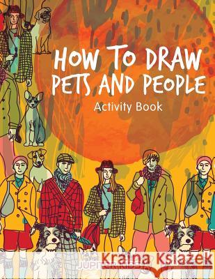 How to Draw Pets and People Activity Book Jupiter Kids 9781683269465 Jupiter Kids