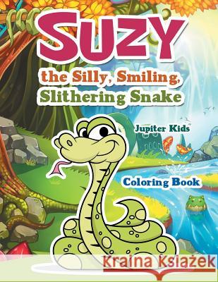 Suzy the Silly, Smiling, Slithering Snake Coloring Book Jupiter Kids 9781683269533 Jupiter Kids