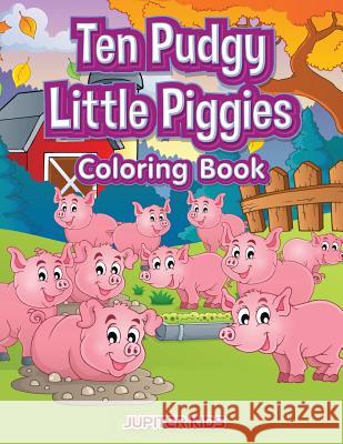 Ten Pudgy Little Piggies Coloring Book Jupiter Kids 9781683269571 Jupiter Kids