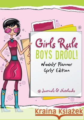 Girls Rule, Boys Drool! Weekly Planner Girly Edition @Journals Notebooks 9781683269670 @Journals Notebooks