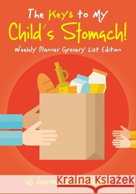 The Keys to My Child's Stomach! Weekly Planner Grocery List Edition @Journals Notebooks 9781683269687 @Journals Notebooks