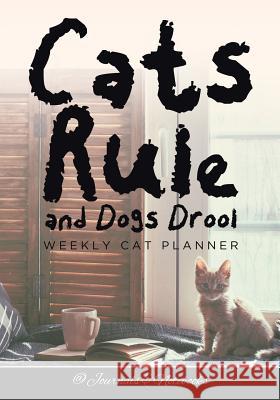 Cats Rule and Dogs Drool Weekly Cat Planner @Journals Notebooks 9781683269717 @Journals Notebooks