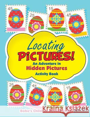 Locating Pictures! An Adventure in Hidden Pictures Activity Book Activity Books, Bobo's Children 9781683271895 Sunshine in My Soul Publishing