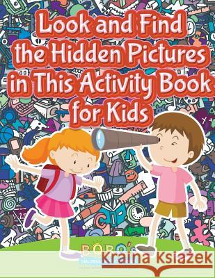 Look and Find the Hidden Pictures in This Activity Book for Kids Bobo's Children Activit 9781683271949 Sunshine in My Soul Publishing