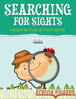 Searching for Sights: Hidden Picture Activity Book Bobo's Adult Activit 9781683273455 Sunshine in My Soul Publishing