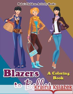 Blazers to Belles: A Coloring Book Bobo's Children Activit 9781683275237 Sunshine in My Soul Publishing