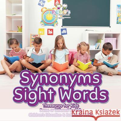 Synonyms Sight Words - Thesaurus for Kids - Same or Different for Kids - Children's Education & Reference Books Bobo's Little Brainiac Books 9781683278023 Sunshine in My Soul Publishing