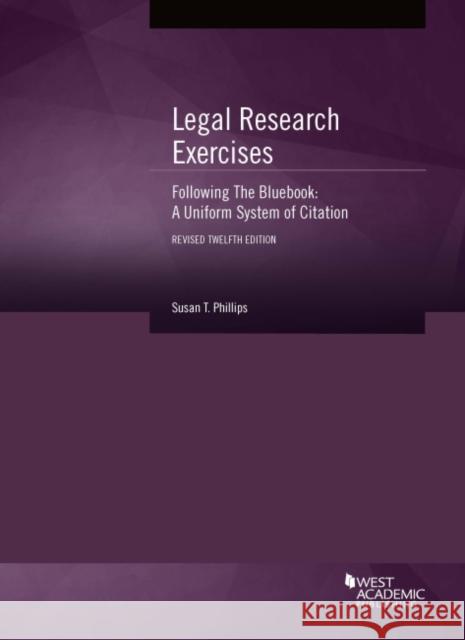 Legal Research Exercises Following The Bluebook: A Uniform System of Citation Susan Phillips 9781683281009 Eurospan (JL)