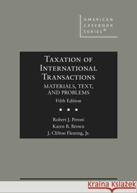 Taxation of International Transactions: Materials, Text, and Problems J. Clifton Fleming, Karen B. Brown, Robert J. Peroni 9781683281047