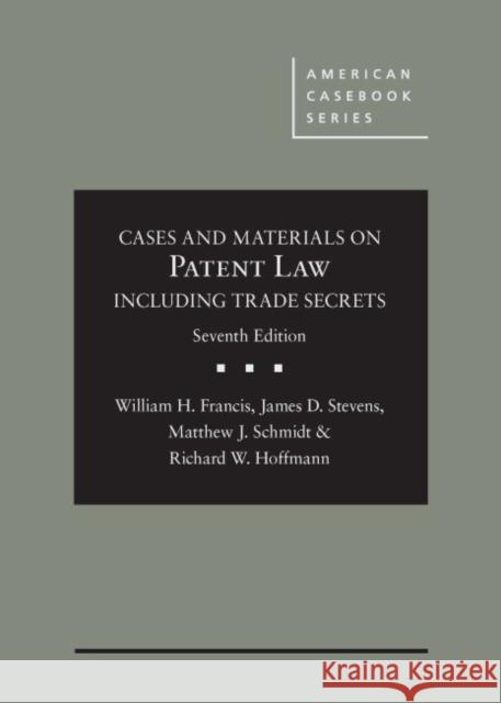 Cases and Materials on Patent Law Including Trade Secrets William Francis, James Stevens, Matthew Schmidt 9781683281405 Eurospan (JL)