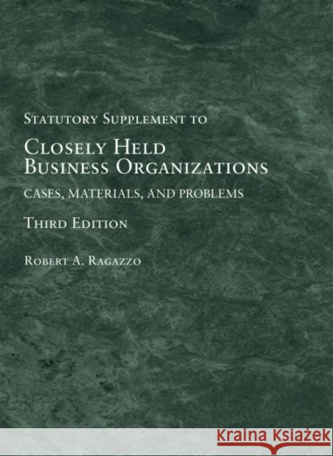 Closely Held Business Organizations: Cases, Materials, and Problems, Statutory Supplement Frances S. Fendler 9781683281825 West Academic Publishing