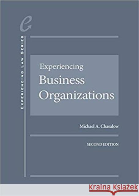 Experiencing Business Organizations  Chasalow, Michael 9781683283522 Experiencing Law Series