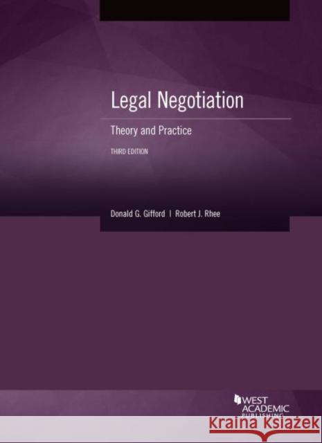 Legal Negotiation: Theory and Practice Donald Gifford, Robert Rhee 9781683284178