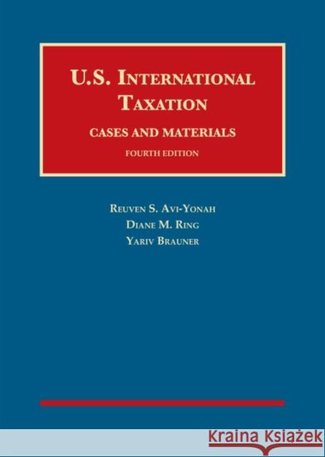 U.S. International Taxation: Cases and Materials Reuven S. Avi-Yonah, Diane M. Ring, Yariv Brauner 9781683286509 Eurospan (JL)