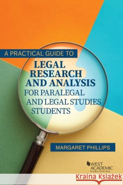 A Practical Guide to Legal Research and Analysis for Paralegal and Legal Studies Students Margaret Phillips 9781683289029