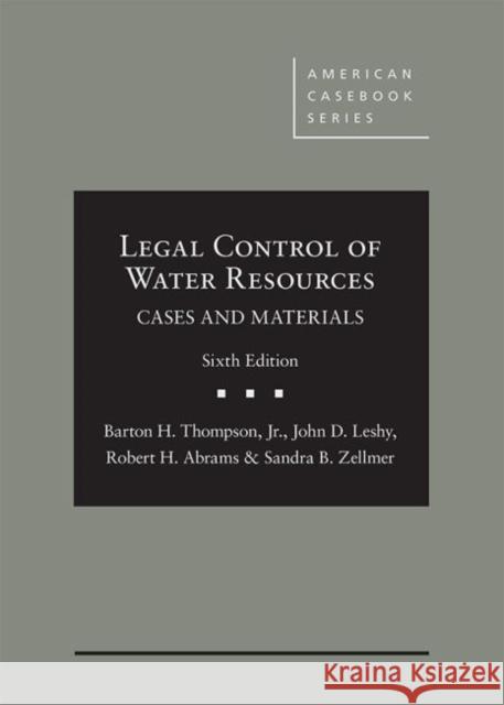 Legal Control of Water Resources: Cases and Materials Barton Thompson Jr, John Leshy, Robert Abrams 9781683289838 Eurospan (JL)