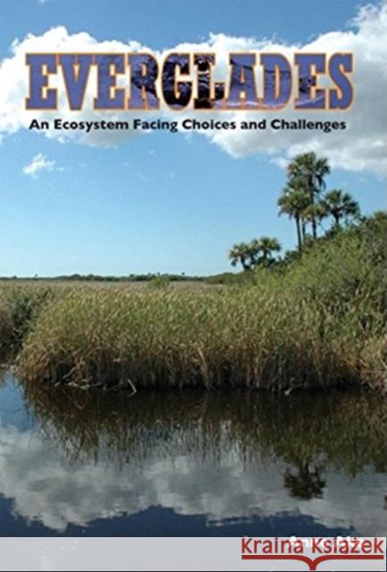 Everglades: An Ecosystem Facing Choices and Challenges Ake, Anne 9781683340324 Pineapple Press