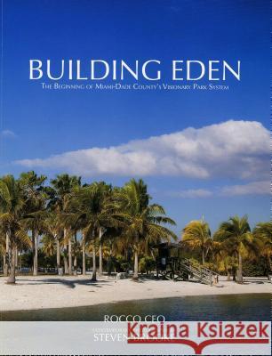 Building Eden: The Beginning of Miami-Dade County's Visionary Park System Rocco Ceo Joanna Lombard Steven Brooke 9781683340386 Pineapple Press