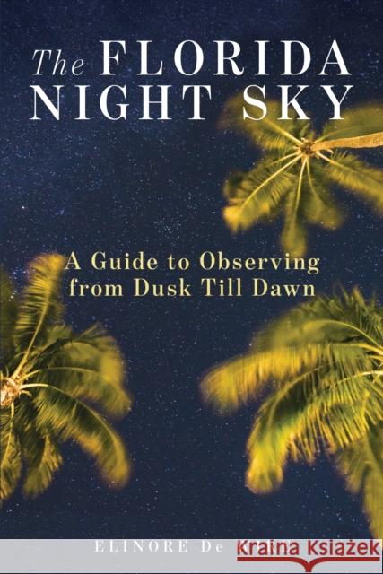 The Florida Night Sky: A Guide to Observing from Dusk Till Dawn Elinor d 9781683340478 Pineapple Press