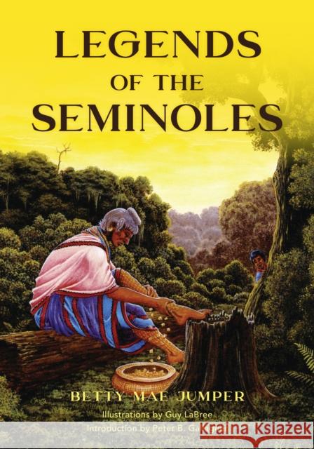 Legends of the Seminoles Betty M. Jumper Guy Labree Peter Gallagher 9781683340904