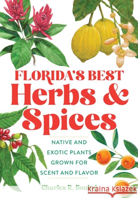 Florida's Best Herbs and Spices: Native and Exotic Plants Grown for Scent and Flavor Boning, Charles R. 9781683342762 Pineapple Press