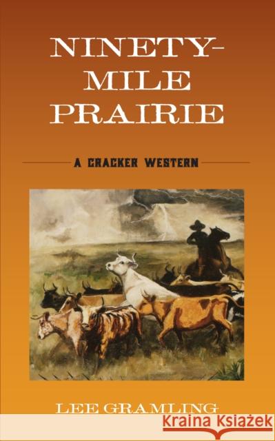 Ninety-Mile Prairie: A Cracker Western Lee Gramling 9781683343066 Pineapple Press