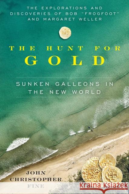Hunt for Gold: Sunken Galleons in the New World Fine, John Christopher 9781683343219 Pineapple Press