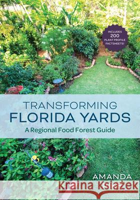 Transforming Florida Yards: A Regional Food Forest Guide Amanda Pike 9781683343295 Pineapple Press