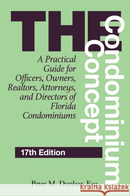 The Condominium Concept: A Practical Guide for Officers, Owners, Realtors, Attorneys, and Directors of Florida Condominiums Peter M Dunbar 9781683343684 Rowman & Littlefield