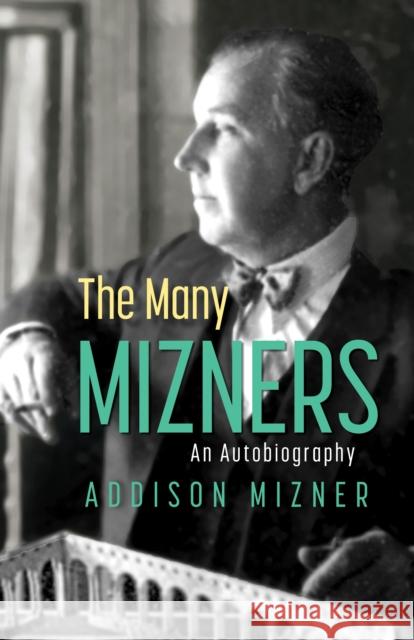 The Many Mizners: An Autobiography Addison Mizner 9781683344629