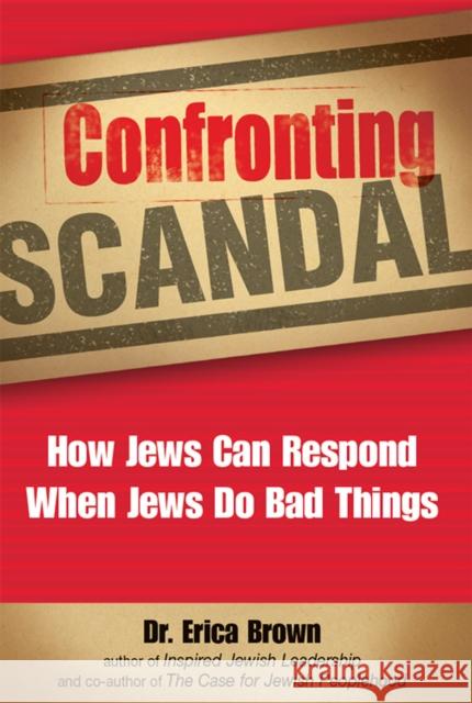 Confronting Scandal: How Jews Can Respond When Jews Do Bad Things Erica Brown 9781683360124 Jewish Lights Publishing