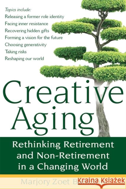 Creative Aging: Rethinking Retirement and Non-Retirement in a Changing World Marjory Zoet Bankson 9781683360186