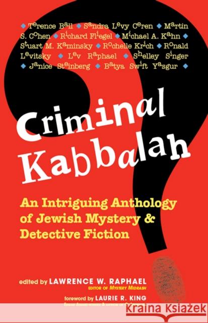 Criminal Kabbalah: An Intriguing Anthology of Jewish Mystery and Detective Fiction Lawrence W. Raphael Laurie King Martin S. Cohen 9781683360193