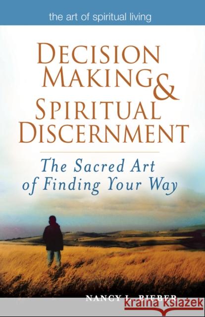 Decision Making & Spiritual Discernment: The Sacred Art of Finding Your Way Nancy L. Bieber 9781683360247 Skylight Paths Publishing