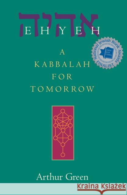 Ehyeh: A Kabbalah for Tomorrow Arthur Green 9781683360421 Jewish Lights Publishing