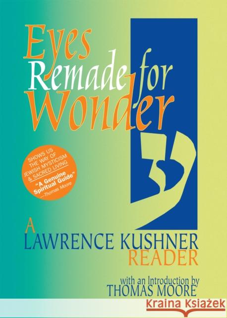 Eyes Remade for Wonder: A Lawrence Kushner Reader Lawrence Kushner Thomas Moore 9781683360544 Jewish Lights Publishing