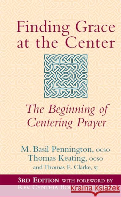 Finding Grace at the Center (3rd Edition): The Beginning of Centering Prayer M. Basil Pennington Thomas Keating Thomas E. Clarke 9781683360582 Skylight Paths Publishing