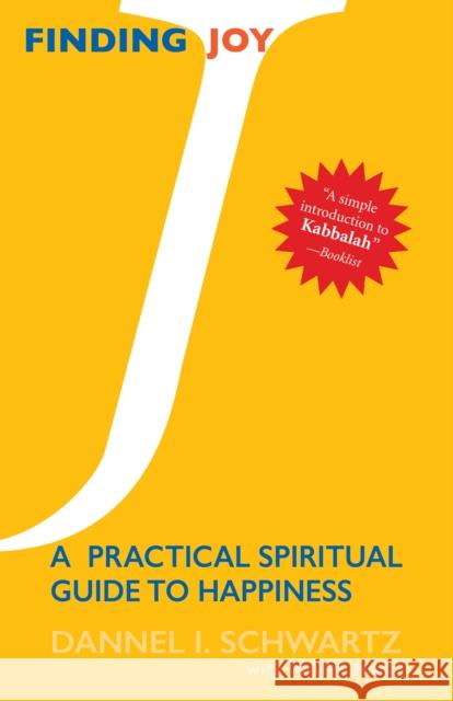 Finding Joy: A Practical Spiritual Guide to Happiness Dannel Schwartz Daniel Schwartz Mark Hass 9781683360605