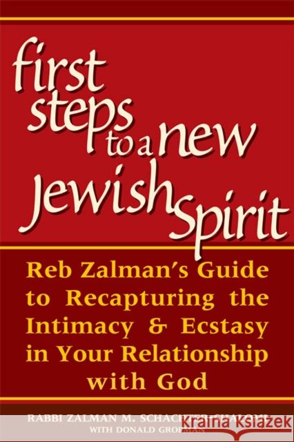 First Steps to a New Jewish Spirit: Reb Zalman's Guide to Recapturing the Intimacy & Ecstasy in Your Relationship with God Zalman M. Schachter-Shalomi Zalman M. Schachter-Shalomi Donald Gropman 9781683360629