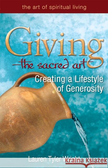 Giving--The Sacred Art: Creating a Lifestyle of Generousity Lauren T. Wright 9781683360780 Skylight Paths Publishing