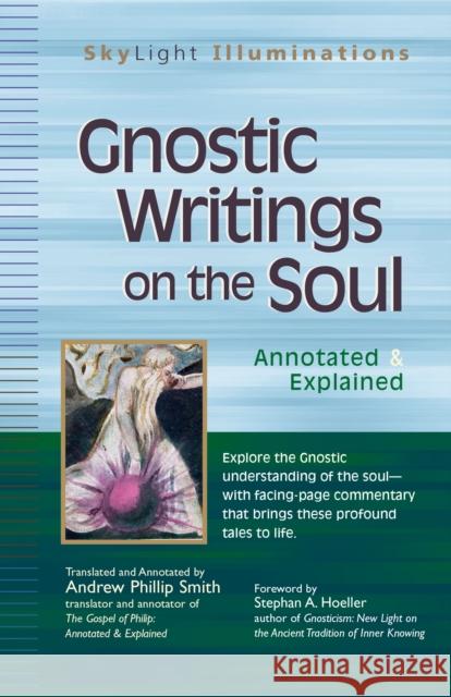 Gnostic Writings on the Soul: Annotated & Explained Andrew Phillip Smith Stephan Hoeller 9781683360797 Skylight Paths Publishing