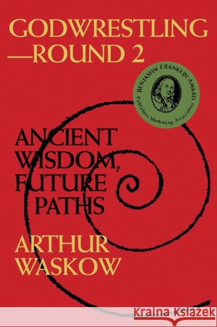 Godwrestling-- Round 2: Ancient Wisdom, Future Paths Arthur Waskow 9781683360988 Jewish Lights Publishing