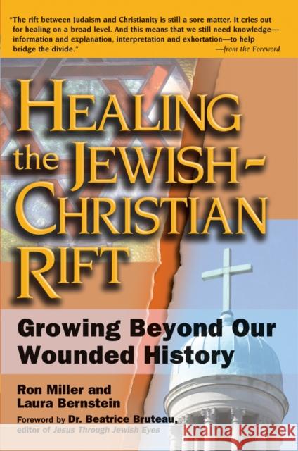 Healing the Jewish-Christian Rift: Growing Beyond Our Wounded History Ron Miller Laura Bernstein Beatrice Bruteau 9781683361091 Skylight Paths Publishing