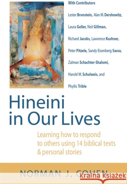 Hineini in Our Lives: Learning How to Respond to Others Through 14 Biblical Texts & Personal Stories Norman J. Cohen Lester Bronstein Alan M. Dershowitz 9781683361121 Jewish Lights Publishing