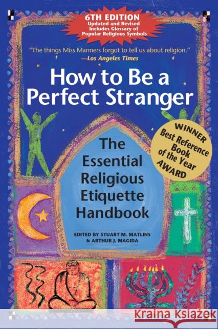 How to Be a Perfect Stranger (6th Edition): The Essential Religious Etiquette Handbook Arthur J. Magida Stuart M. Matlins 9781683361190 Skylight Paths Publishing