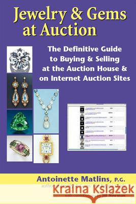 Jewelry & Gems at Auction: The Definitive Guide to Buying & Selling at the Auction House & on Internet Auction Sites Antoinette Matlins 9781683361404