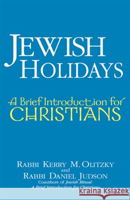 Jewish Holidays: A Brief Introduction for Christians Kerry M. Olitzky Daniel Judson 9781683361435 Jewish Lights Publishing