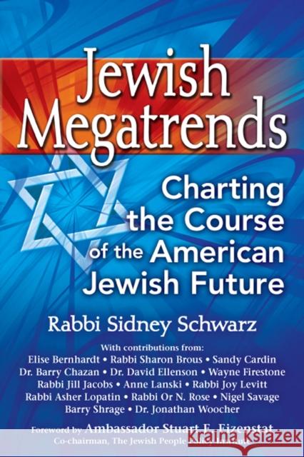 Jewish Megatrends: Charting the Course of the American Jewish Future Sidney Schwarz Ambassador Stuart E. Eizenstat Stuart E. Eizenstat 9781683361459 Jewish Lights Publishing