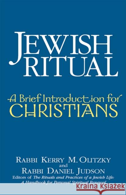 Jewish Ritual: A Brief Introduction for Christians Kerry M. Olitzky Daniel Judson 9781683361480 Jewish Lights Publishing